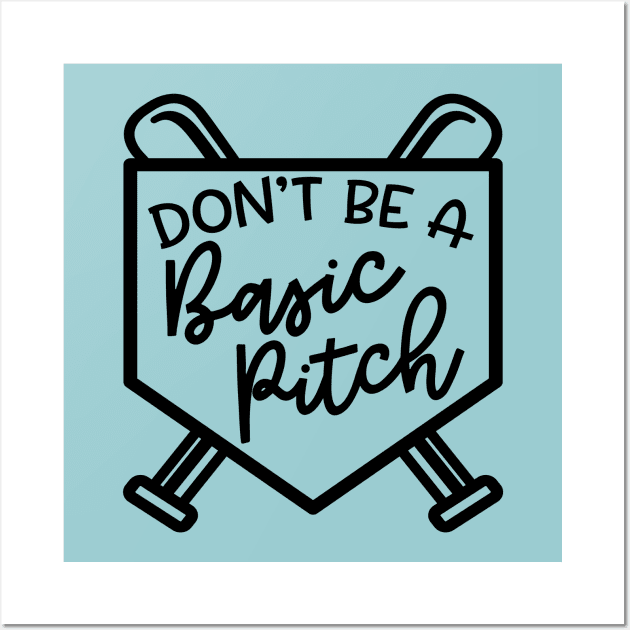 Don't Be A Basic Pitch Baseball Softball Cute Funny Wall Art by GlimmerDesigns